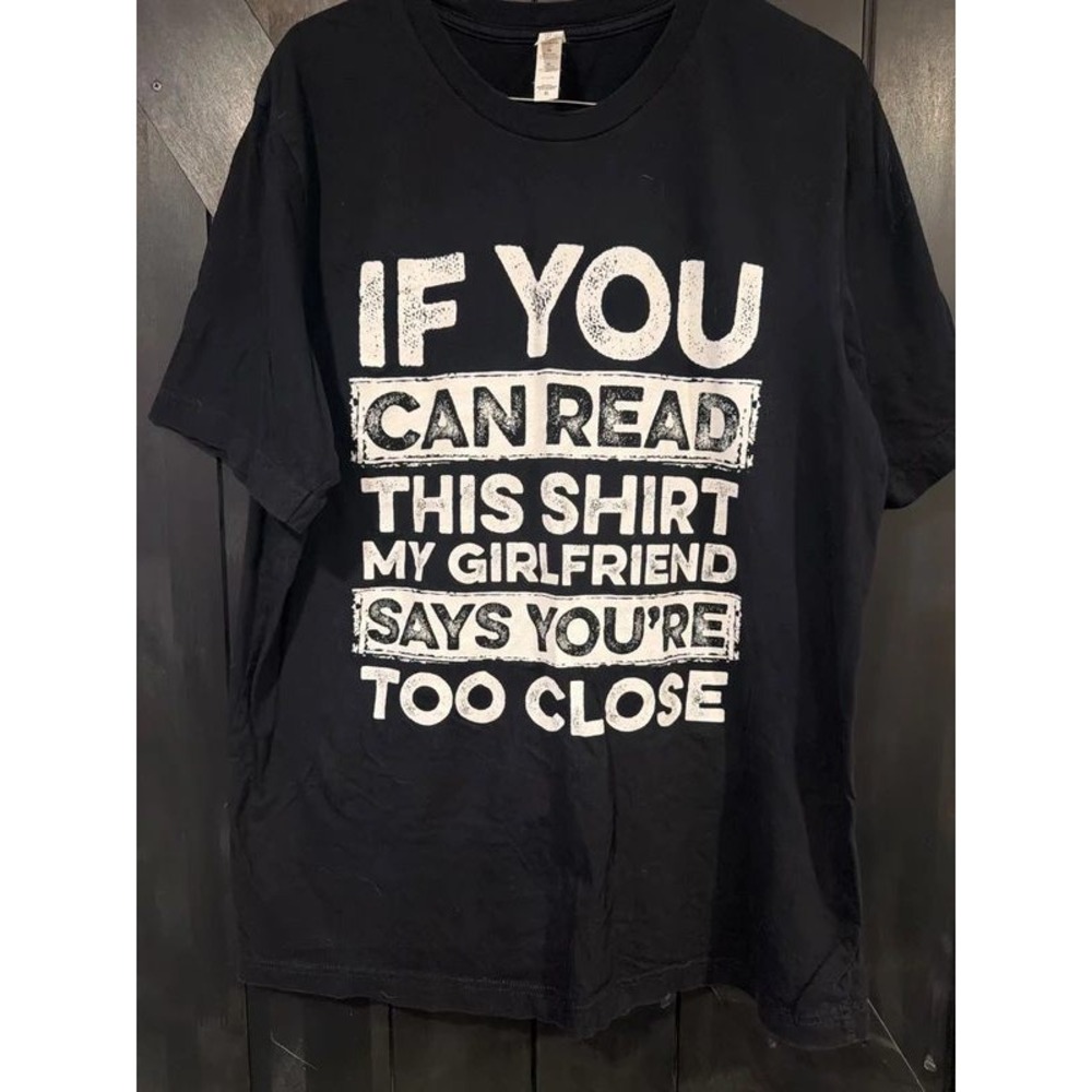 Bella Canvas Mens XL Black Graphic Tee My Girlfriend Says Youre Too Close Shirt